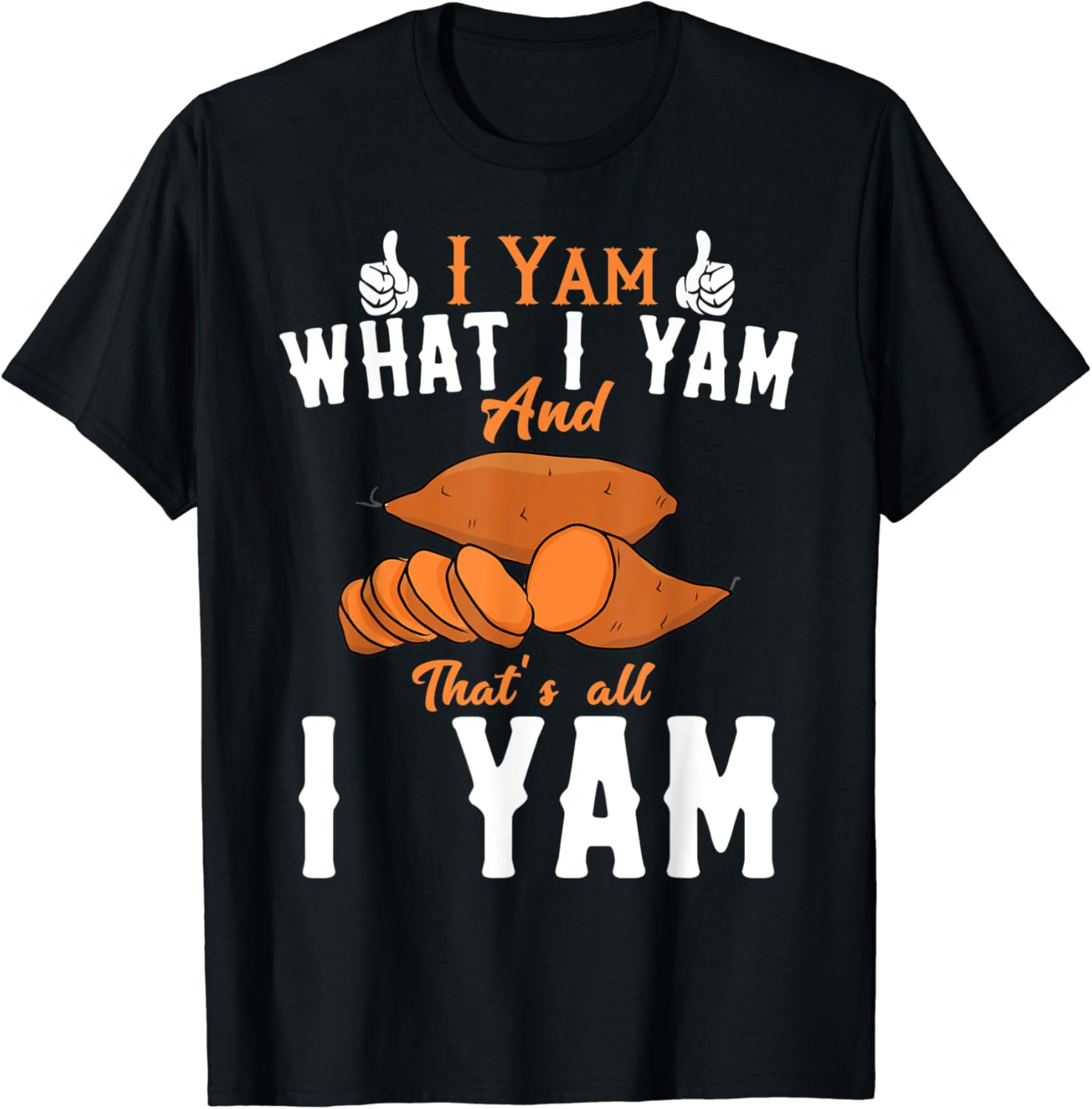 I Yam What I yam And that's All I Yam TShirt Clothing